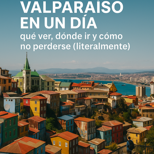 🎨 Valparaíso en un día: qué ver, dónde ir y cómo no perderse (literalmente)